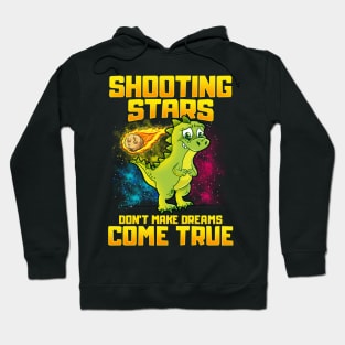 Shooting Stars Dont Make Dreams Come True Dinosaur Hoodie